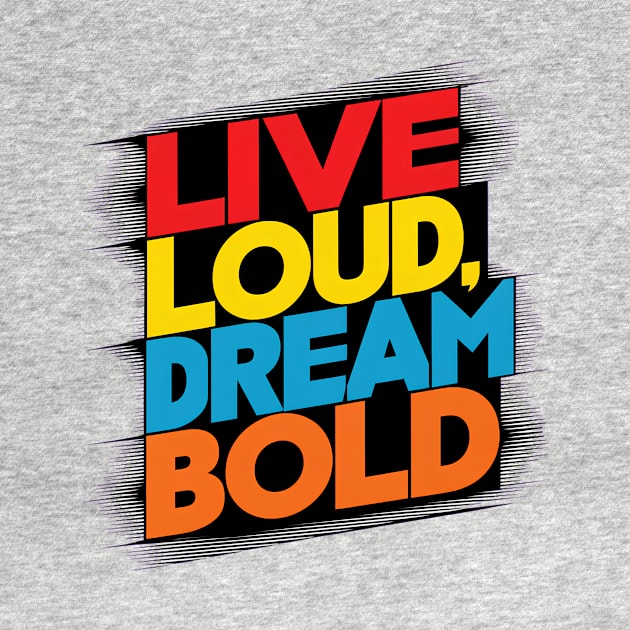 Live Loud Dream Bold by alby store